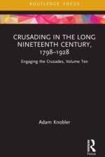 Crusading in the Long Nineteenth Century, 1798–1928 af Adam (Ruhr Universitat Bochum Knobler