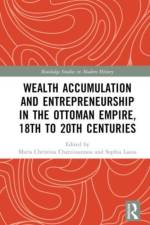 Wealth Accumulation and Entrepreneurship in the Ottoman Empire, 18th to 20th Centuries