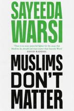 Muslims Don't Matter af Sayeeda Warsi