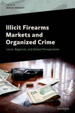 Illicit Firearms Markets and Organized Crime