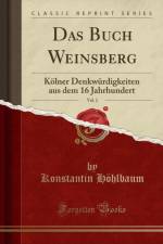 Das Buch Weinsberg, Vol. 2: Koelner Denkwurdigkeiten aus dem 16 Jahrhundert (Classic Reprint) af Konstantin Hoehlbaum