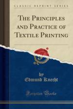 The Principles and Practice of Textile Printing (Classic Reprint) af Edmund Knecht