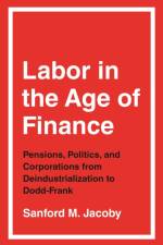Labor in the Age of Finance af Sanford M. Jacoby