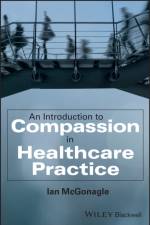 An Introduction to Compassion in Healthcare Practice af Ian (University of Lincoln) McGonagle