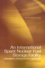 An International Spent Nuclear Fuel Storage Facility: Exploring a Russian Site as a Prototype: Proceedings of an International Workshop af Russian Academy of Sciences
