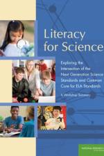 Literacy for Science: Exploring the Intersection of the Next Generation Science Standards and Common Core for ELA Standards: A Workshop Summ af National Research Council