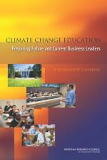Climate Change Education: Preparing Future and Current Business Leaders: A Workshop Summary af National Research Council