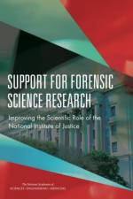 Support for Forensic Science Research: Improving the Scientific Role of the National Institute of Justice af National Academies Of Sciences Engineeri