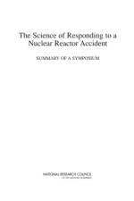 The Science of Responding to a Nuclear Reactor Accident: Summary of a Symposium af National Research Council