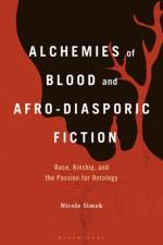 Alchemies of Blood and Afro-Diasporic Fiction af Prof Nicole (Professor of French and Interdisciplinary Studies Simek