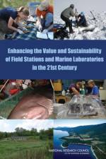 Enhancing the Value and Sustainability of Field Stations and Marine Laboratories in the 21st Century af National Research Council