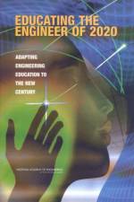 Educating the Engineer of 2020: Adapting Engineering Education to the New Century af National Academy of Engineering