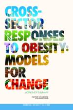 Cross-Sector Responses to Obesity: Models for Change af Institute of Medicine