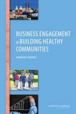 Business Engagement in Building Healthy Communities: Workshop Summary af Institute of Medicine