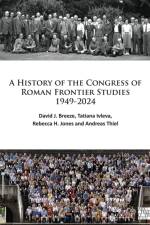 A History of the Congress of Roman Frontier Studies 1949-2024 af David J. Breeze
