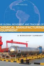 The Global Movement and Tracking of Chemical Manufacturing Equipment: A Workshop Summary af National Research Council