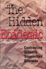 The Hidden Epidemic: Confronting Sexually Transmitted Diseases af Institute of Medicine