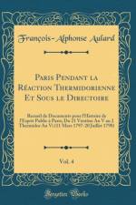 Paris Pendant la Reaction Thermidorienne Et Sous le Directoire, Vol. 4: Recueil de Documents pour l'Histoire de l'Esprit Public a Paris; Du 21 Ventose An V au 2 Thermidor An Vi (11 Mars 1797-20 Juillet 1798) (Classic Reprint) af Francois-Alphonse Aulard