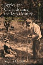 Apples and Orchards since the Eighteenth Century af Joanna (University of East Anglia Crosby