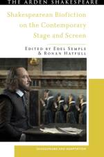 Shakespearean Biofiction on the Contemporary Stage and Screen