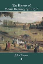 The History of Morris Dancing, 1458-1750 af John Forrest