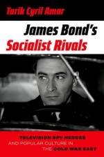 James Bond's Socialist Rivals af Tarik Cyril (Associate Professor of History Amar