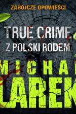 Zabójcze opowieści: true crime z Polski rodem af Michał Larek