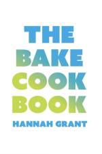 The Bake Cookbook af Hannah Grant