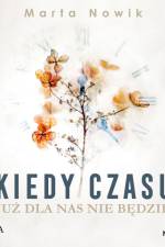 Kiedy czasu już dla nas nie będzie af Marta Nowik