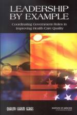 Leadership by Example: Coordinating Government Roles in Improving Health Care Quality af Institute of Medicine