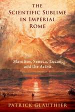 The Scientific Sublime in Imperial Rome af Patrick (Assistant Professor of Classics Glauthier