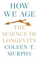 How We Age af Coleen T. Murphy