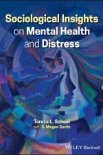 Sociological Insights on Mental Health and Distress af Teresa L. (University of North Carolina at Charlotte Scheid