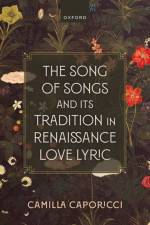 The Song of Songs and Its Tradition in Renaissance Love Lyric af Camilla (Associate Professor of English Literature Caporicci
