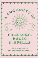 A Curiosity of Folklore, Magic and Spells af Sam McKechnie