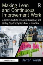 Making Lean and Continuous Improvement Work af Darren Walsh