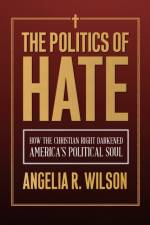 The Politics of Hate af Angelia R. Wilson