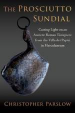 The Prosciutto Sundial af Christopher (Robert Rich Professor of Latin Parslow