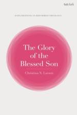 The Glory of the Blessed Son af Associate Professor Christina N. (Independent Scholar Larsen