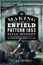 Making the Enfield Pattern 1853 Rifle-Musket af Peter G. Smithurst