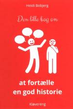 Den lille bog om at fortælle en god historie af Heidi Bobjerg