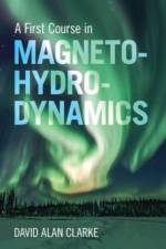 A First Course in Magnetohydrodynamics af David Alan (Saint Mary's University Clarke