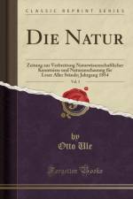 Die Natur, Vol. 3: Zeitung zur Verbreitung Naturwissenschaftlicher Kenntnisse und Naturanschauung fur Leser Aller Stande; Jahrgang 1854 (Classic Reprint)