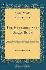 The Extraordinary Black Book: An Exposition of Abuses in Church and State, Courts of Law, Representation, Municipal and Corporate Bodies; With a Precis of the House of Commons, Past, Present, and to Come (Classic Reprint) af John Wade