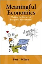 Meaningful Economics af Bart J. (Professor of Economics and Law and Donald P. Kennedy Endowed Chair in Economics and Law Wilson