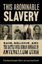 This Abominable Slavery af W. Paul (History Department and Simmons Chair of Mormon Studies Reeve