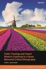 Public Theology and Violent Rhetoric Examined in a Queer Womanist Critical Ethnography af Rev Dr Teresa L. (United Lutheran Seminary Smallwood