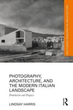Photography, Architecture, and the Modern Italian Landscape af Lindsay Harris