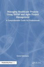 Managing Healthcare Projects Using DSDM and Agile Project Management af Oswin Kakumanu