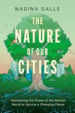Nature of Our Cities, The af Nadina Galle